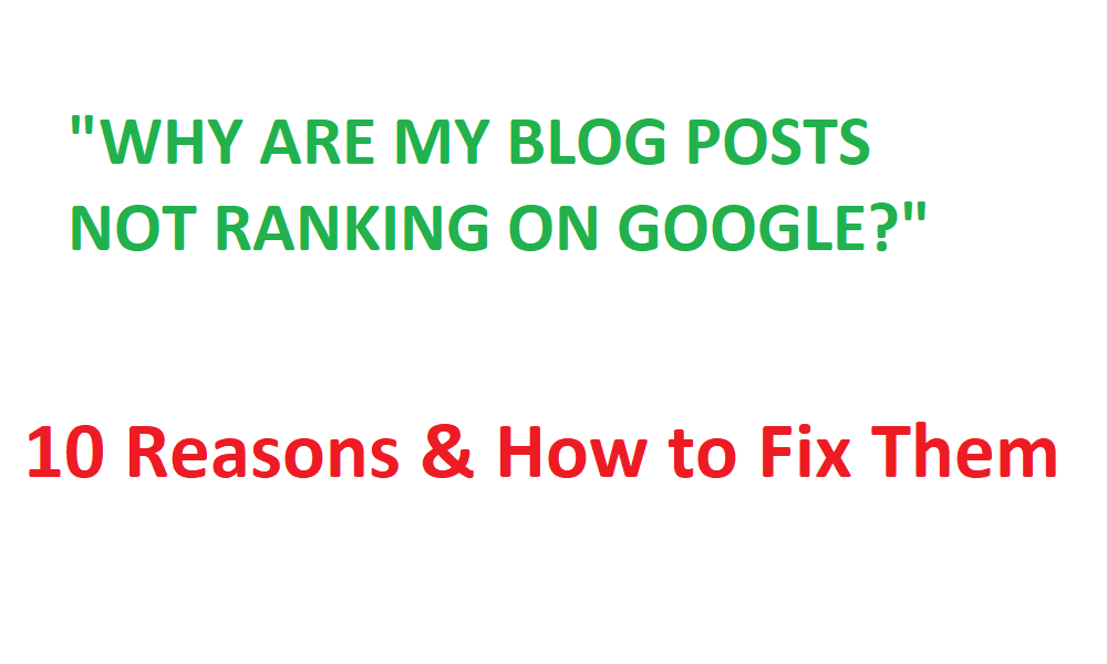Why Are My Blog Posts Not Ranking on Google? 10 Reasons and How to Fix Them